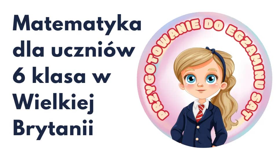 Korepetycje z matematyki w Wielkiej Brytanii - przygotowanie do egzaminu SAT (6 klasa)